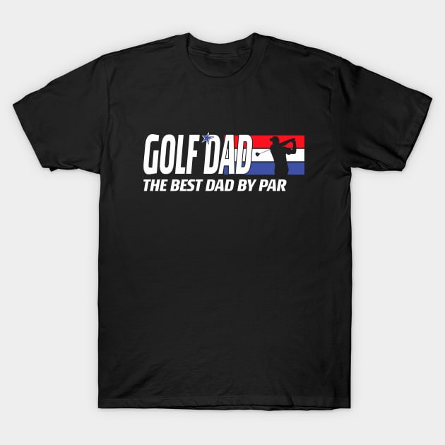 Golf Dad, Best Dad by Par Father's Day design T-Shirt by FanSwagUnltd